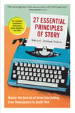 Book cover of 27 Essential Principles of Story: Master the Secrets of Great Storytelling, from Shakespeare to South Park