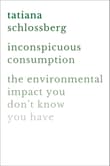 Book cover of Inconspicuous Consumption: The Environmental Impact You Don't Know You Have