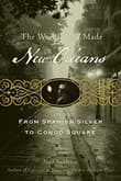 Book cover of The World That Made New Orleans: From Spanish Silver to Congo Square
