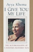 Book cover of I Give You My Life: The Autobiography of a Western Buddhist Nun