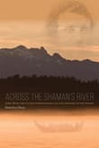 Book cover of Across the Shaman's River: John Muir, the Tlingit Stronghold, and the Opening of the North