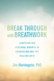 Book cover of Break Through with Breathwork: Jump-Starting Personal Growth in Counseling and the Healing Arts