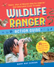 Book cover of Wildlife Ranger Action Guide: Track, Spot & Provide Healthy Habitat for Creatures Close to Home