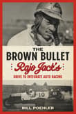 Book cover of The Brown Bullet: Rajo Jack's Drive to Integrate Auto Racing