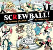 Book cover of Screwball! The Cartoonists Who Made the Funnies Funny