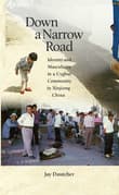 Book cover of Down a Narrow Road: Identity and Masculinity in a Uyghur Community in Xinjiang China
