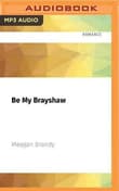 Book cover of Be My Brayshaw
