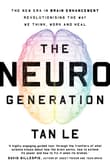 Book cover of The NeuroGeneration: The New Era in Brain Enhancement That Is Revolutionizing the Way We Think, Work, and Heal