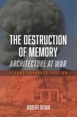 Book cover of The Destruction of Memory: Architecture at War