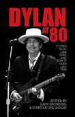 Book cover of Dylan at 80: It Used to Go Like That, and Now It Goes Like This
