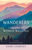 Book cover of Wanderers: A History of Women Walking