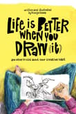 Book cover of Life Is Better When You Draw It