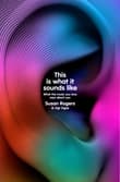 Book cover of This Is What It Sounds Like: What the Music You Love Says About You