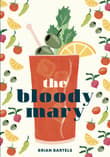 Book cover of The Bloody Mary: The Lore and Legend of a Cocktail Classic, with Recipes for Brunch and Beyond