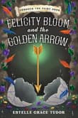 Book cover of Felicity Bloom and the Golden Arrow