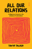 Book cover of All Our Relations: Indigenous Trauma in the Shadow of Colonialism
