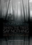 Book cover of When the Trees Say Nothing: Writings on Nature