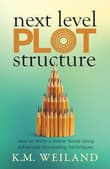 Book cover of Next Level Plot Structure: How to Write a Better Novel Using Advanced Storytelling Techniques (Helping Writers Become Authors)
