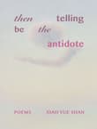 Book cover of Then Telling Be the Antidote
