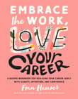 Book cover of Embrace the Work, Love Your Career: A Guided Workbook for Realizing Your Career Goals with Clarity, Intention, and Confidence