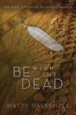 Book cover of Be with the Dead: An Ann Kinnear Suspense Novel
