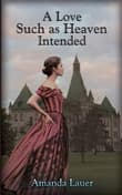 Book cover of A Love Such as Heaven Intended