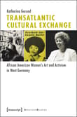 Book cover of Transatlantic Cultural Exchange: African American Women's Art and Activism in West Germany