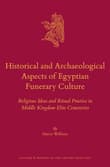 Book cover of Historical and Archaeological Aspects of Egyptian Funerary Culture: Religious Ideas and Ritual Practice in Middle Kingdom Elite Cemeteries