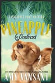 Book cover of Pineapple Podcast: A Cozy Mystery with Murder, Romance and Fun