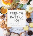 Book cover of French Pastry 101: Learn the Art of Classic Baking with 60 Beginner-Friendly Recipes