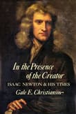 Book cover of In the Presence of the Creator: Issac Newton & His Times