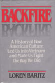 Book cover of Backfire: A History of How American Culture Led Us Into Vietnam and Made Us Fight the Way We Did