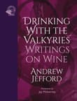 Book cover of Drinking with the Valkyries: Writings on Wine
