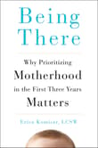 Book cover of Being There: Why Prioritizing Motherhood in the First Three Years Matters
