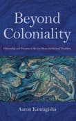 Book cover of Beyond Coloniality: Citizenship and Freedom in the Caribbean Intellectual Tradition