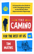 Book cover of The Camino for the Rest of Us: A Comprehensive Guide to a Life-Changing Journey on the World's Most Approachable Pilgrimage