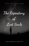 Book cover of The Repository of Lost Souls: Twelve Tales from the Heart