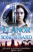 Book cover of Elanor and the Song of the Bard: The Once and Future Chronicles, Book 1