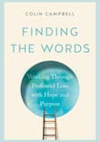 Book cover of Finding the Words: Working Through Profound Loss with Hope and Purpose