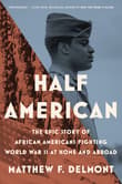 Book cover of Half American: The Epic Story of African Americans Fighting World War II at Home and Abroad