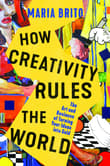 Book cover of How Creativity Rules the World: The Art and Business of Turning Your Ideas into Gold