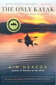 Book cover of The Only Kayak: A Journey into the Heart of Alaska