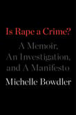 Book cover of Is Rape a Crime? A Memoir, an Investigation, and a Manifesto