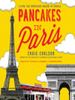 Book cover of Pancakes in Paris: Living the American Dream in France