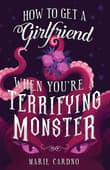 Book cover of How to Get a Girlfriend (When You're a Terrifying Monster)