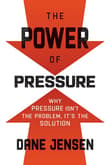 Book cover of The Power of Pressure: Why Pressure Isn't the Problem, It's the Solution
