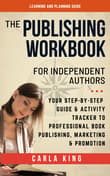 Book cover of The Publishing Workbook for Independent Authors: Your Step-By-Step Guide and Activity Tracker to Professional Book Publishing, Marketing and Promotion
