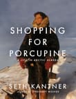 Book cover of Shopping for Porcupine: A Life in Arctic Alaska