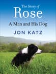 Book cover of The Story of Rose: A Man and His Dog