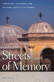 Book cover of Streets of Memory: Landscape, Tolerance, and National Identity in Istanbul